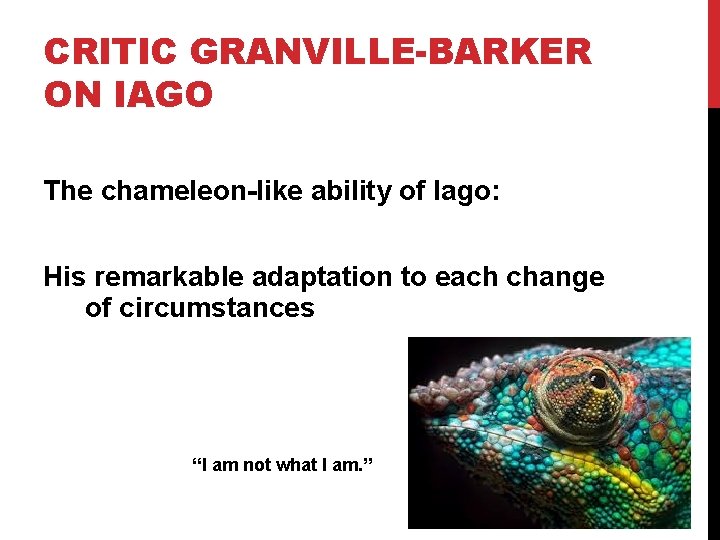 CRITIC GRANVILLE-BARKER ON IAGO The chameleon-like ability of Iago: His remarkable adaptation to each