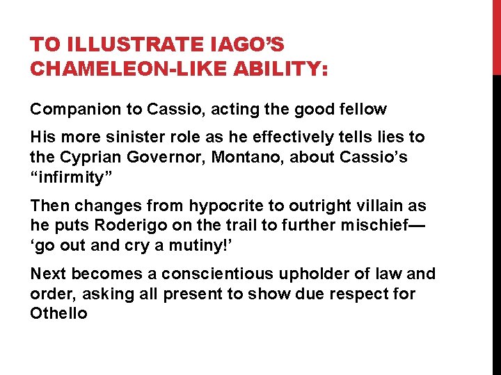 TO ILLUSTRATE IAGO’S CHAMELEON-LIKE ABILITY: Companion to Cassio, acting the good fellow His more