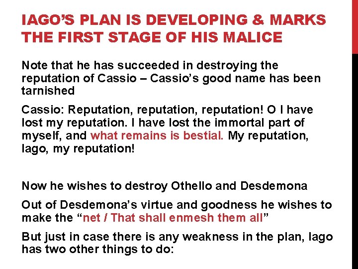 IAGO’S PLAN IS DEVELOPING & MARKS THE FIRST STAGE OF HIS MALICE Note that