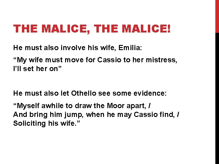THE MALICE, THE MALICE! He must also involve his wife, Emilia: “My wife must