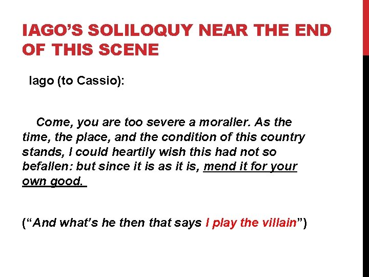 IAGO’S SOLILOQUY NEAR THE END OF THIS SCENE Iago (to Cassio): Come, you are