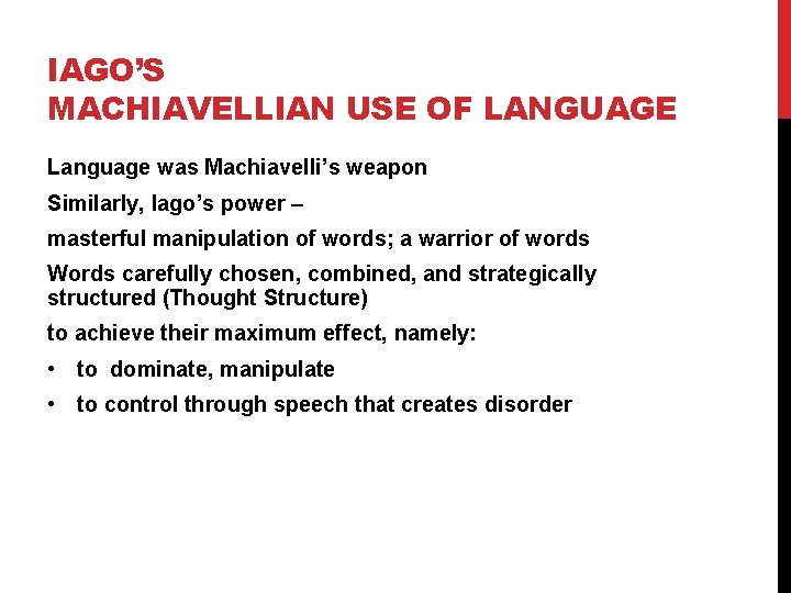 IAGO’S MACHIAVELLIAN USE OF LANGUAGE Language was Machiavelli’s weapon Similarly, Iago’s power – masterful
