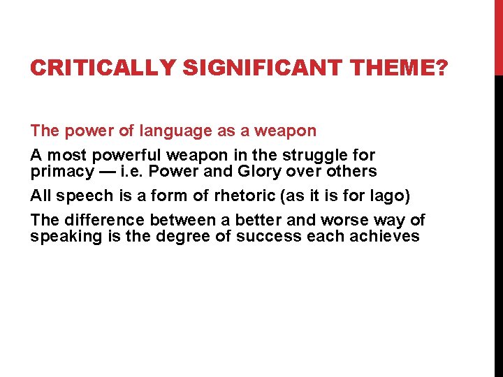 CRITICALLY SIGNIFICANT THEME? The power of language as a weapon A most powerful weapon