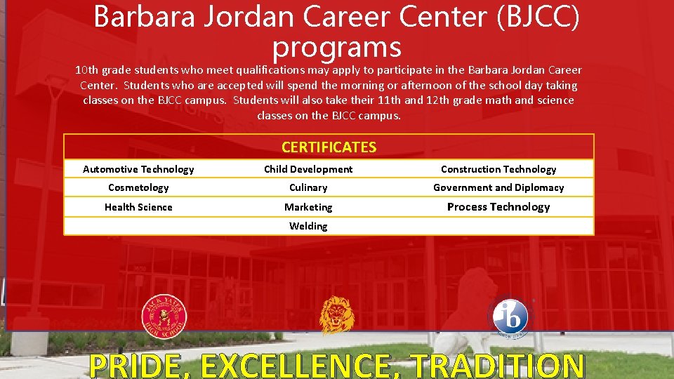 Barbara Jordan Career Center (BJCC) programs 10 th grade students who meet qualifications may