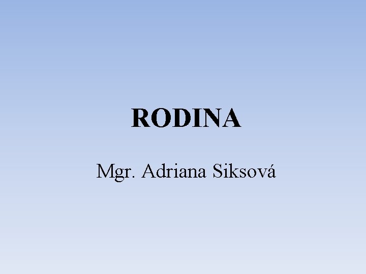 RODINA Mgr. Adriana Siksová 