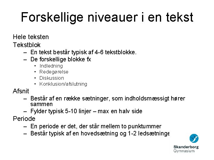 Forskellige niveauer i en tekst Hele teksten Tekstblok – En tekst består typisk af