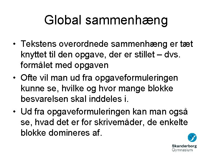 Global sammenhæng • Tekstens overordnede sammenhæng er tæt knyttet til den opgave, der er