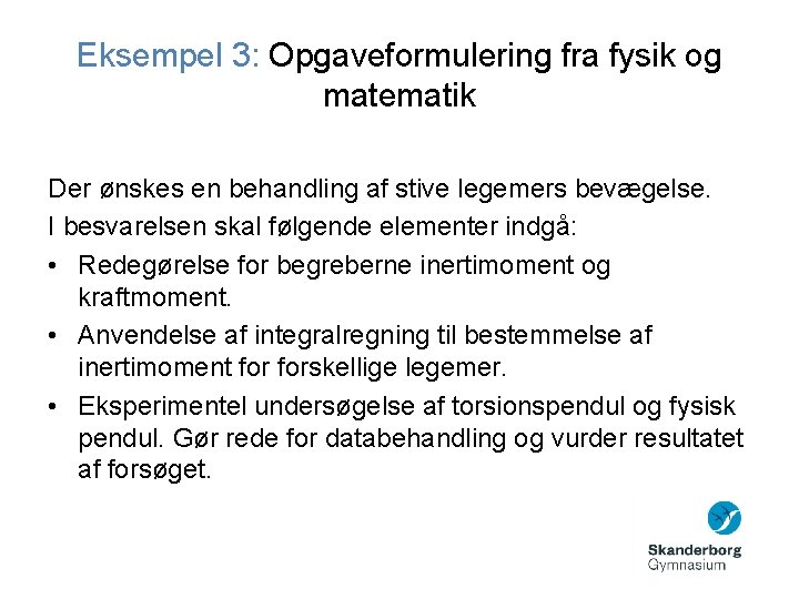 Eksempel 3: Opgaveformulering fra fysik og matematik Der ønskes en behandling af stive legemers