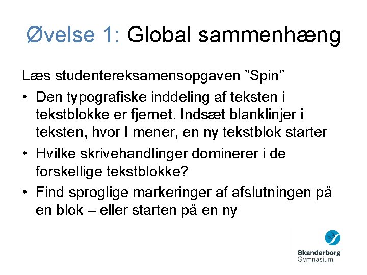 Øvelse 1: Global sammenhæng Læs studentereksamensopgaven ”Spin” • Den typografiske inddeling af teksten i