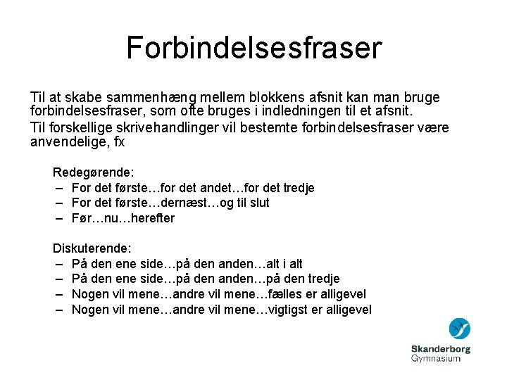 Forbindelsesfraser Til at skabe sammenhæng mellem blokkens afsnit kan man bruge forbindelsesfraser, som ofte