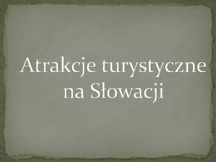 Atrakcje turystyczne na Słowacji 