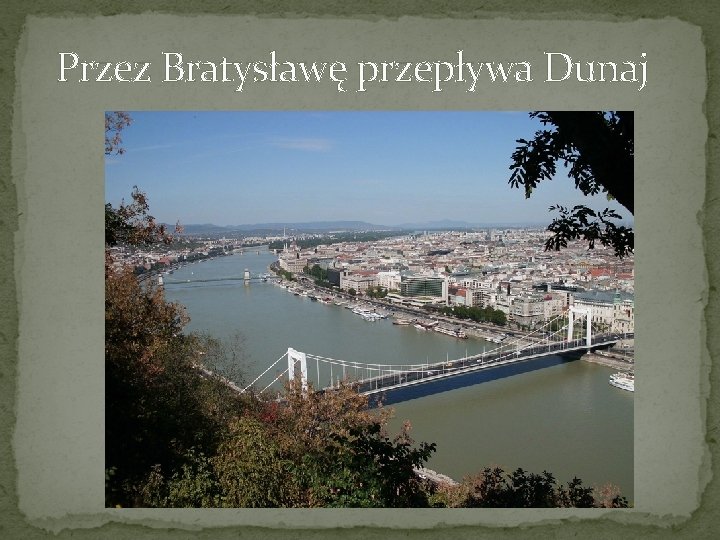 Przez Bratysławę przepływa Dunaj 