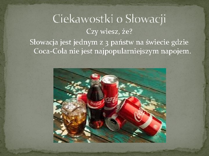 Ciekawostki o Słowacji Czy wiesz, że? Słowacja jest jednym z 3 państw na świecie