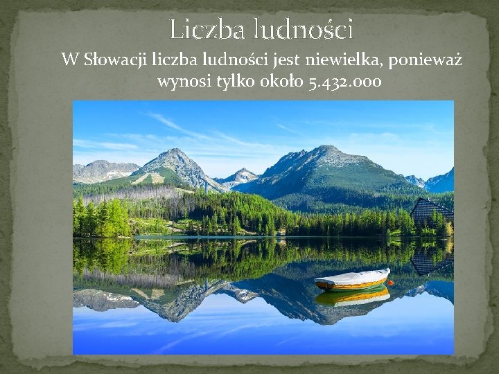 Liczba ludności W Słowacji liczba ludności jest niewielka, ponieważ wynosi tylko około 5. 432.