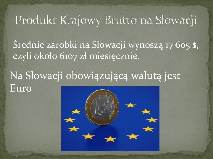 Produkt Krajowy Brutto na Słowacji Średnie zarobki na Słowacji wynoszą 17 605 $, czyli