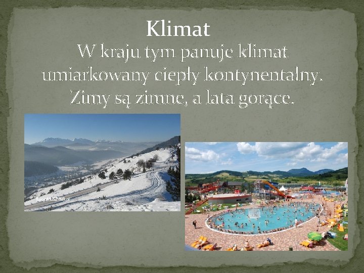 Klimat W kraju tym panuje klimat umiarkowany ciepły kontynentalny. Zimy są zimne, a lata