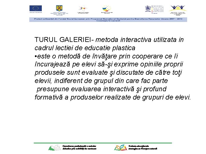 TURUL GALERIEI- metoda interactiva utilizata in cadrul lectiei de educatie plastica • este o