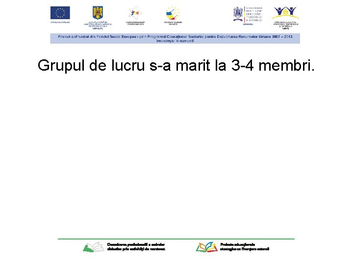 Grupul de lucru s-a marit la 3 -4 membri. 