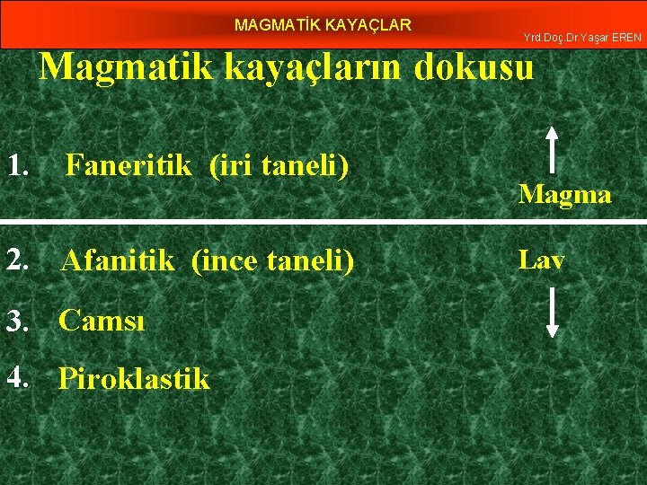 MAGMATİK KAYAÇLAR Yrd. Doç. Dr. Yaşar EREN Magmatik kayaçların dokusu 1. Faneritik (iri taneli)