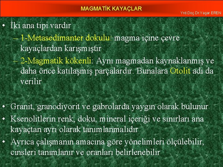 MAGMATİK KAYAÇLAR Yrd. Doç. Dr. Yaşar EREN • İki ana tipi vardır – 1