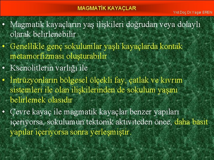 MAGMATİK KAYAÇLAR Yrd. Doç. Dr. Yaşar EREN • Magmatik kayaçların yaş ilişkileri doğrudan veya