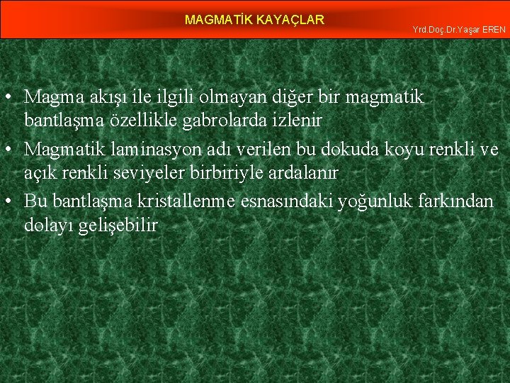 MAGMATİK KAYAÇLAR Yrd. Doç. Dr. Yaşar EREN • Magma akışı ile ilgili olmayan diğer