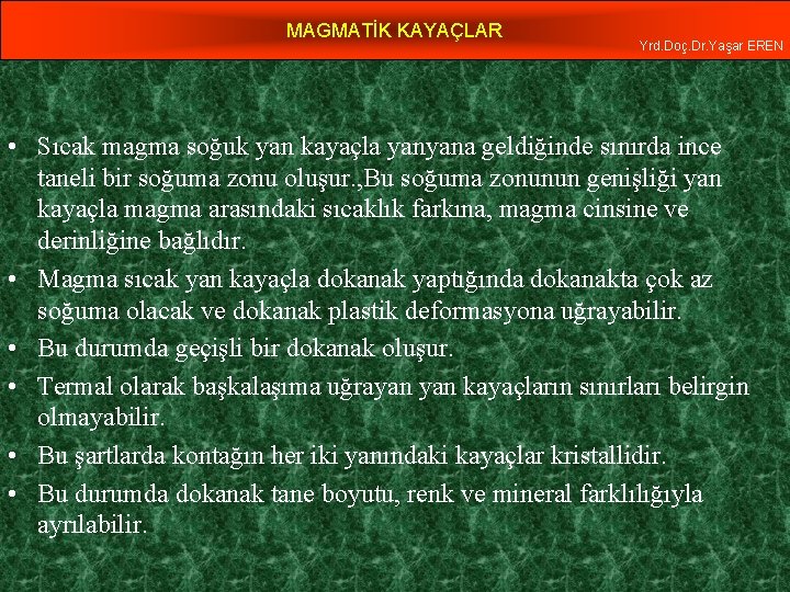 MAGMATİK KAYAÇLAR Yrd. Doç. Dr. Yaşar EREN • Sıcak magma soğuk yan kayaçla yanyana