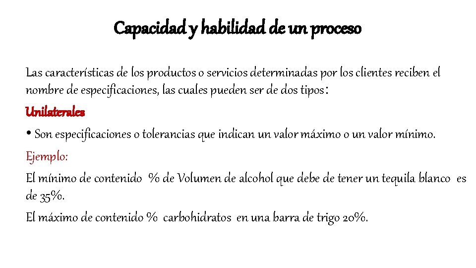 Capacidad y habilidad de un proceso Las características de los productos o servicios determinadas