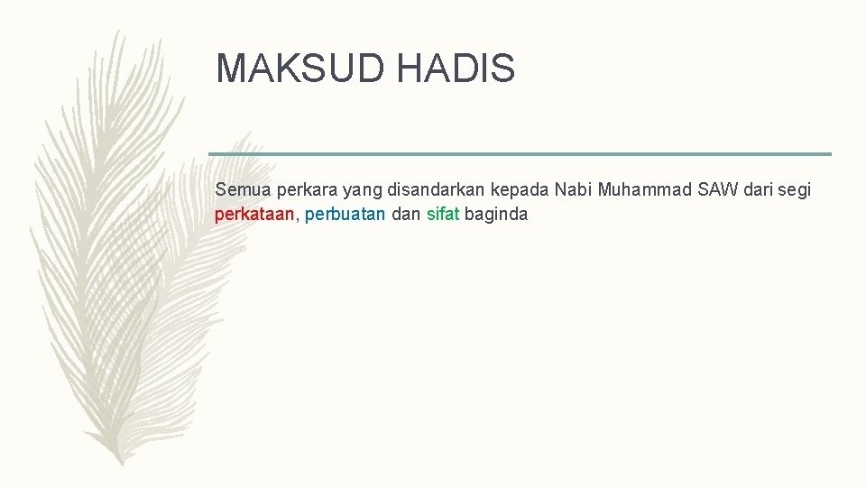 MAKSUD HADIS Semua perkara yang disandarkan kepada Nabi Muhammad SAW dari segi perkataan, perbuatan