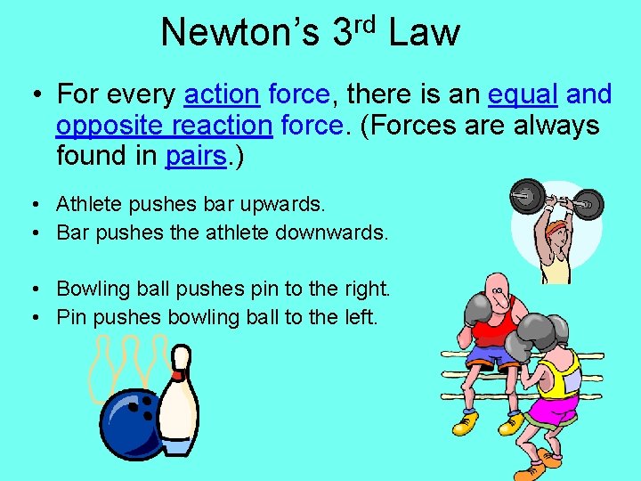 Newton’s 3 rd Law • For every action force, there is an equal and