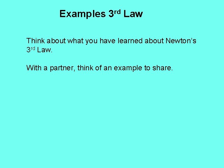 Examples 3 rd Law Think about what you have learned about Newton’s 3 rd
