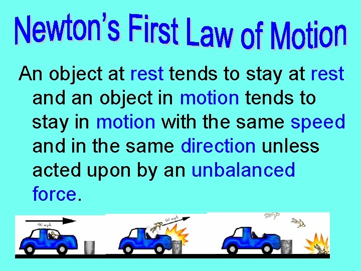 An object at rest tends to stay at rest and an object in motion