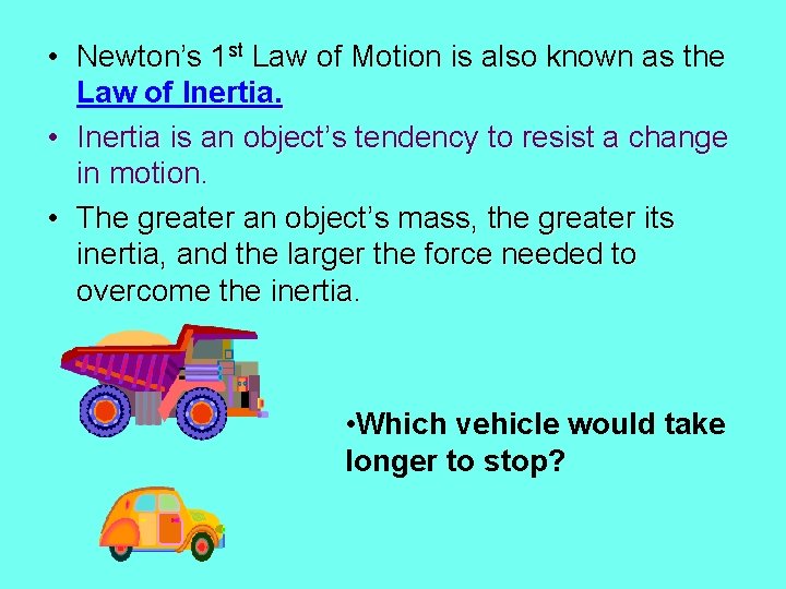  • Newton’s 1 st Law of Motion is also known as the Law