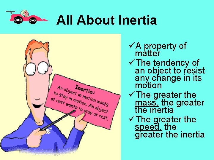 All About Inertia üA property of matter üThe tendency of an object to resist