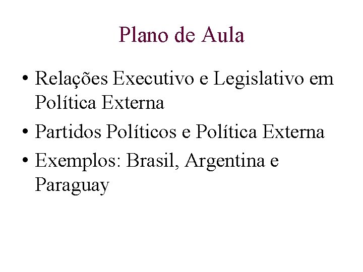 Plano de Aula • Relações Executivo e Legislativo em Política Externa • Partidos Políticos