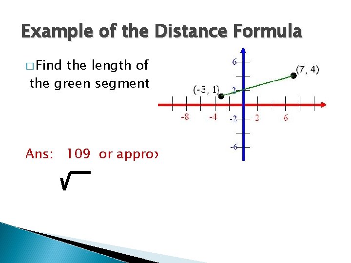 Example of the Distance Formula � Find the length of the green segment Ans:
