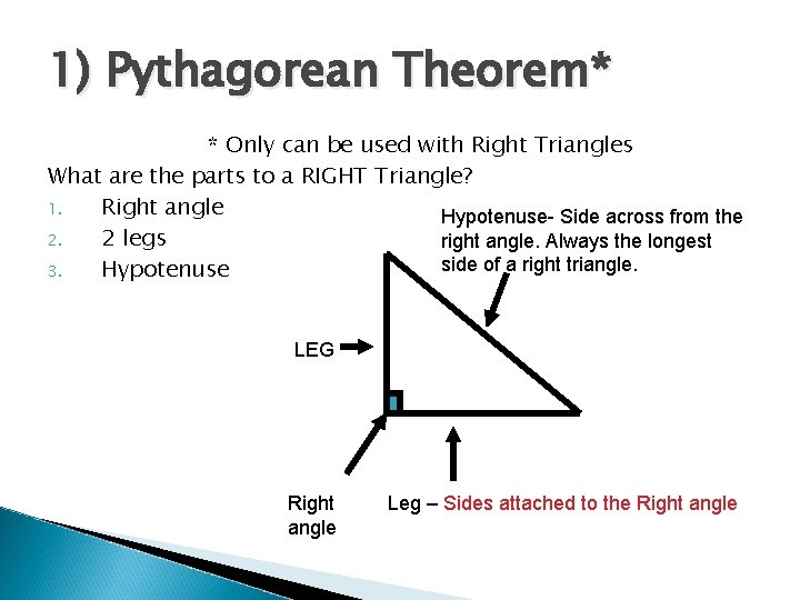 1) Pythagorean Theorem* * Only can be used with Right Triangles What are the