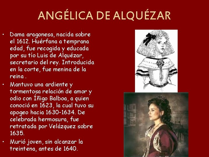 ANGÉLICA DE ALQUÉZAR • Dama aragonesa, nacida sobre el 1612. Huérfana a temprana edad,