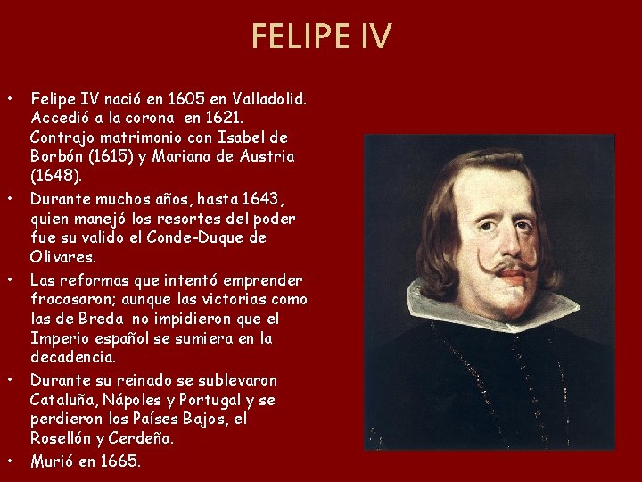 FELIPE IV • • • Felipe IV nació en 1605 en Valladolid. Accedió a