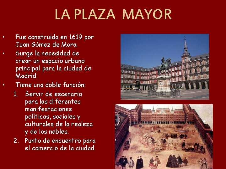 LA PLAZA MAYOR • • • Fue construida en 1619 por Juan Gómez de