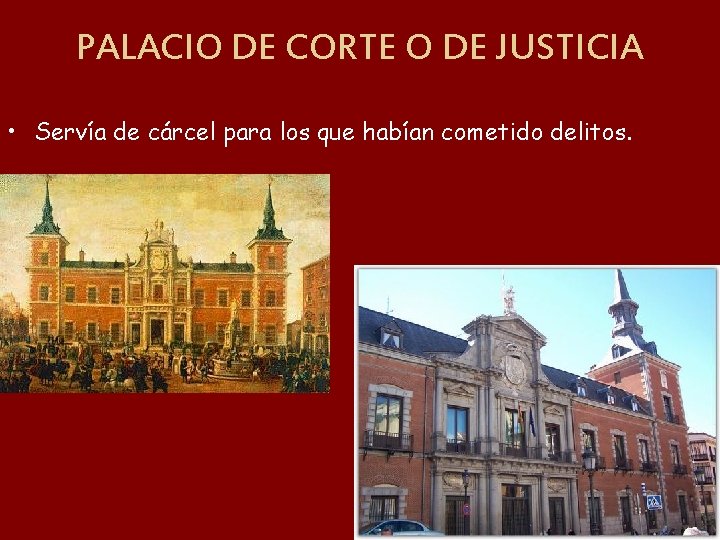 PALACIO DE CORTE O DE JUSTICIA • Servía de cárcel para los que habían