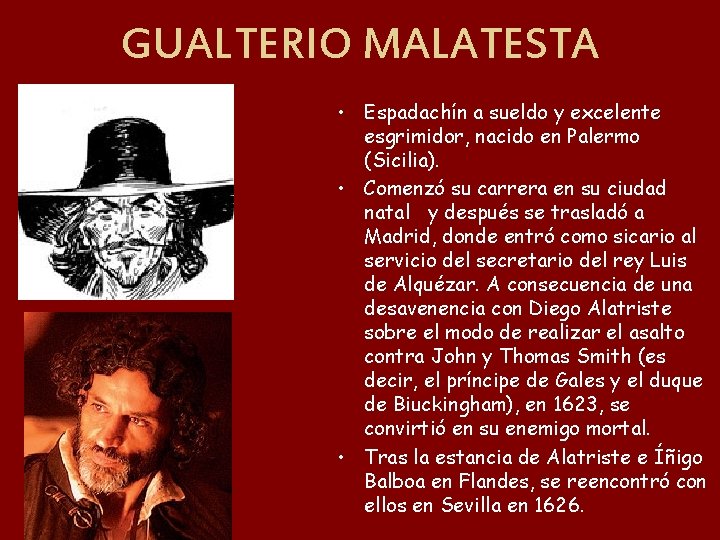 GUALTERIO MALATESTA • Espadachín a sueldo y excelente esgrimidor, nacido en Palermo (Sicilia). •