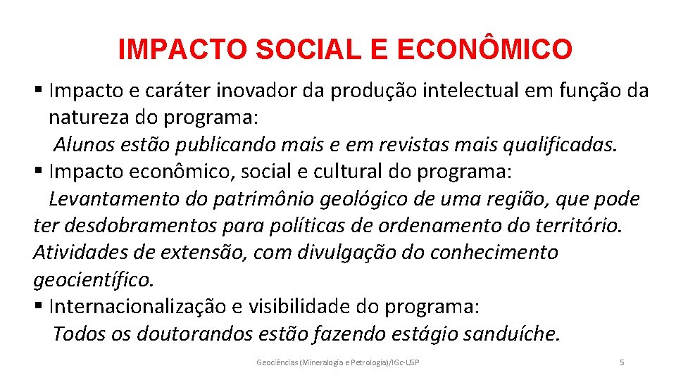 IMPACTO SOCIAL E ECONÔMICO § Impacto e caráter inovador da produção intelectual em função