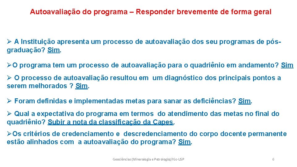 Autoavaliação do programa – Responder brevemente de forma geral Ø A Instituição apresenta um