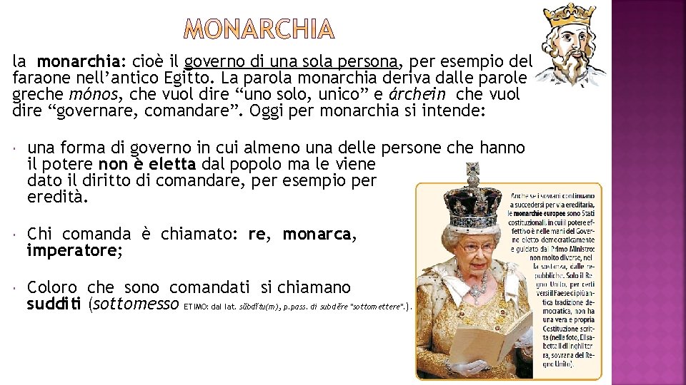 la monarchia: cioè il governo di una sola persona, per esempio del faraone nell’antico