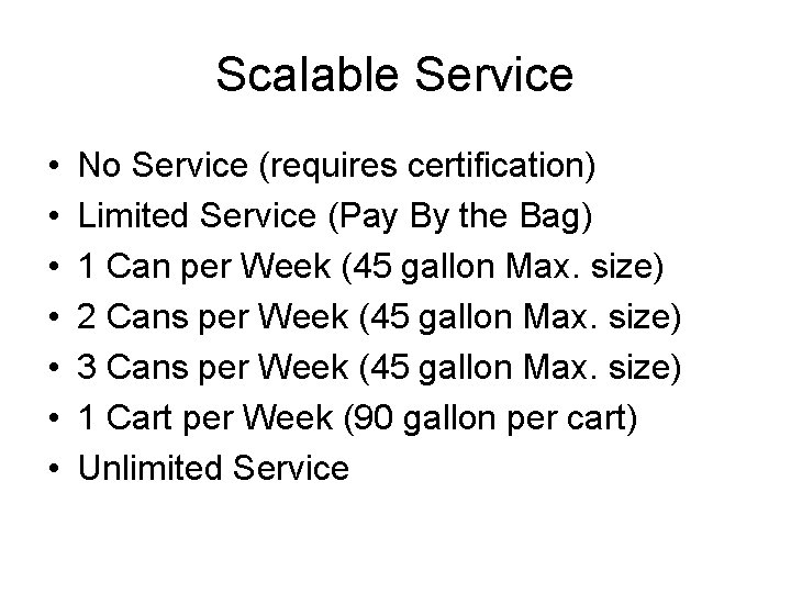 Scalable Service • • No Service (requires certification) Limited Service (Pay By the Bag)
