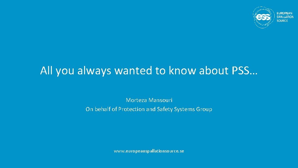 All you always wanted to know about PSS… Morteza Mansouri On behalf of Protection