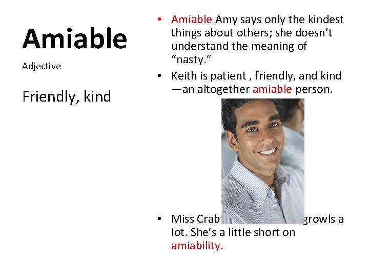 Amiable Adjective Friendly, kind • Amiable Amy says only the kindest things about others;