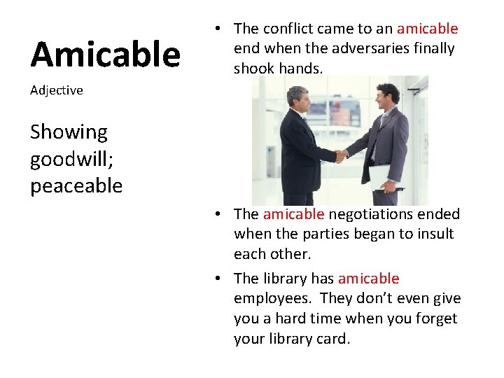 Amicable • The conflict came to an amicable end when the adversaries finally shook