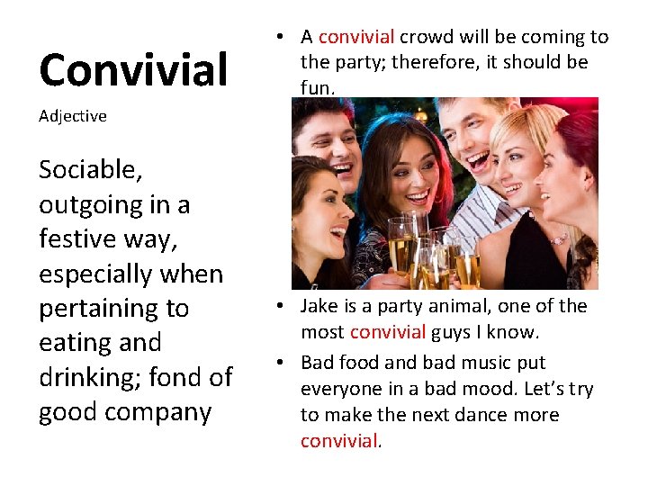 Convivial • A convivial crowd will be coming to the party; therefore, it should